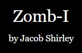 Zomb-I by Jacob Shirley